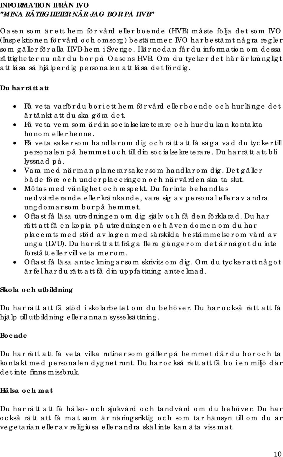 Om du tycker det här är krångligt att läsa så hjälper dig personalen att läsa det för dig.