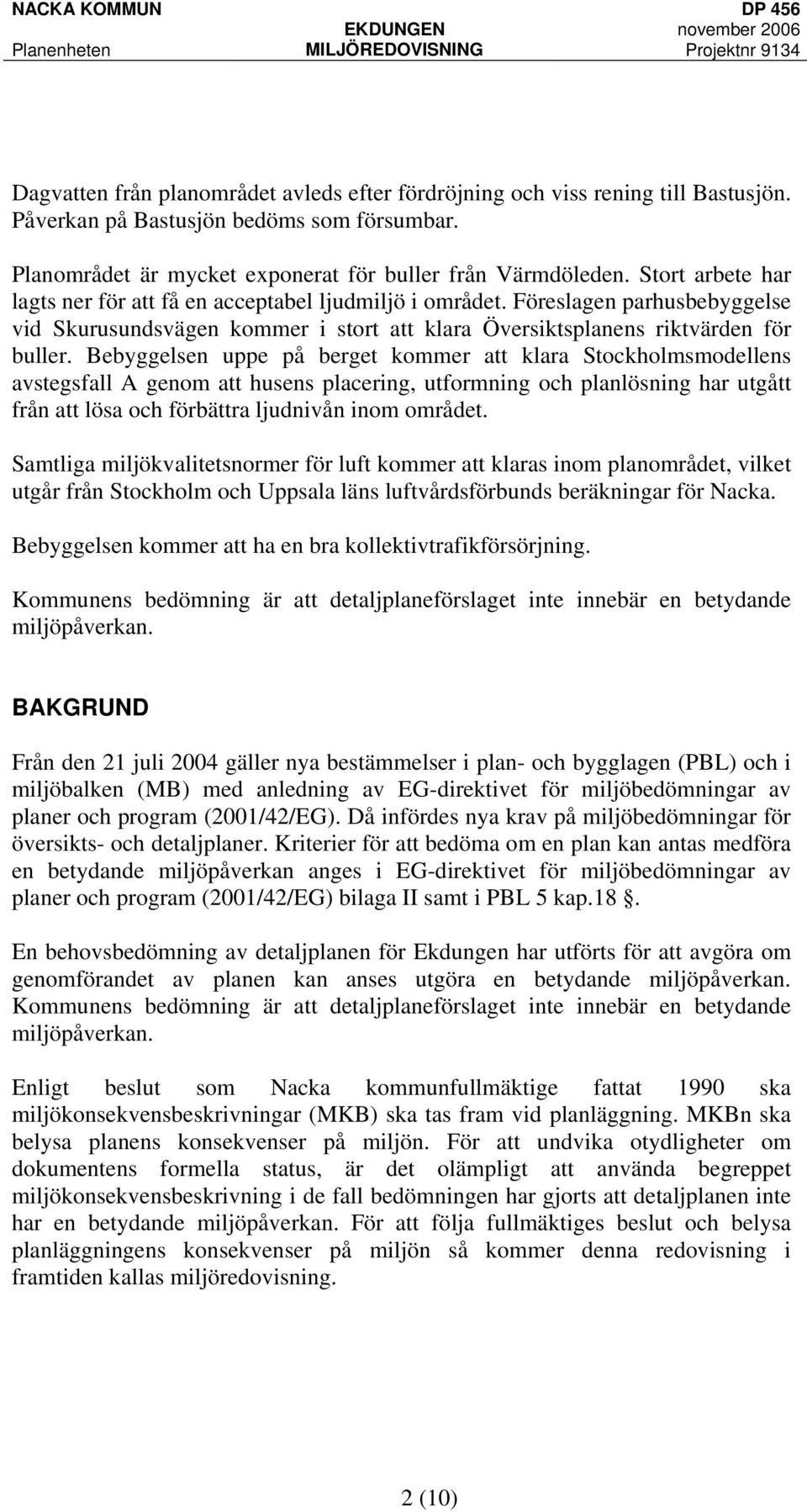 Föreslagen parhusbebyggelse vid Skurusundsvägen kommer i stort att klara Översiktsplanens riktvärden för buller.