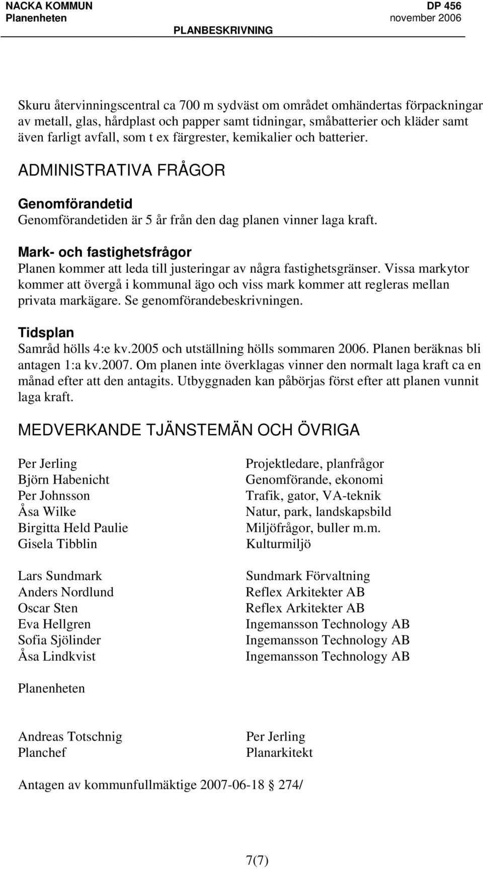 Mark- och fastighetsfrågor Planen kommer att leda till justeringar av några fastighetsgränser.