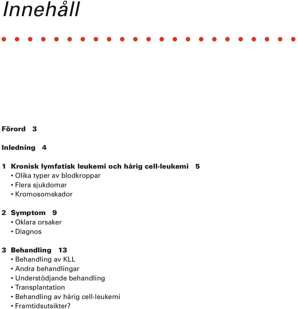 orsaker Diagnos 3 Behandling 13 Behandling av KLL Andra behandlingar