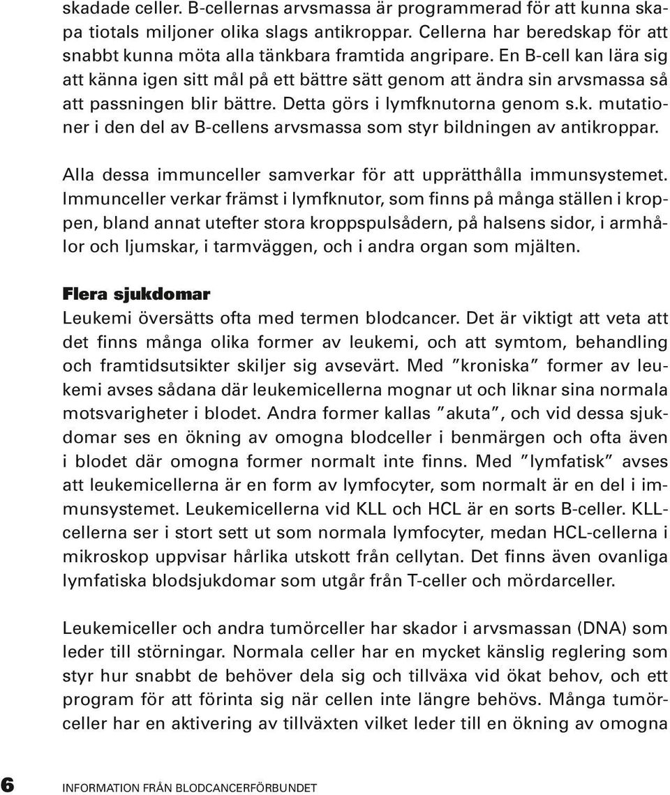 Alla dessa immunceller samverkar för att upprätthålla immunsystemet.