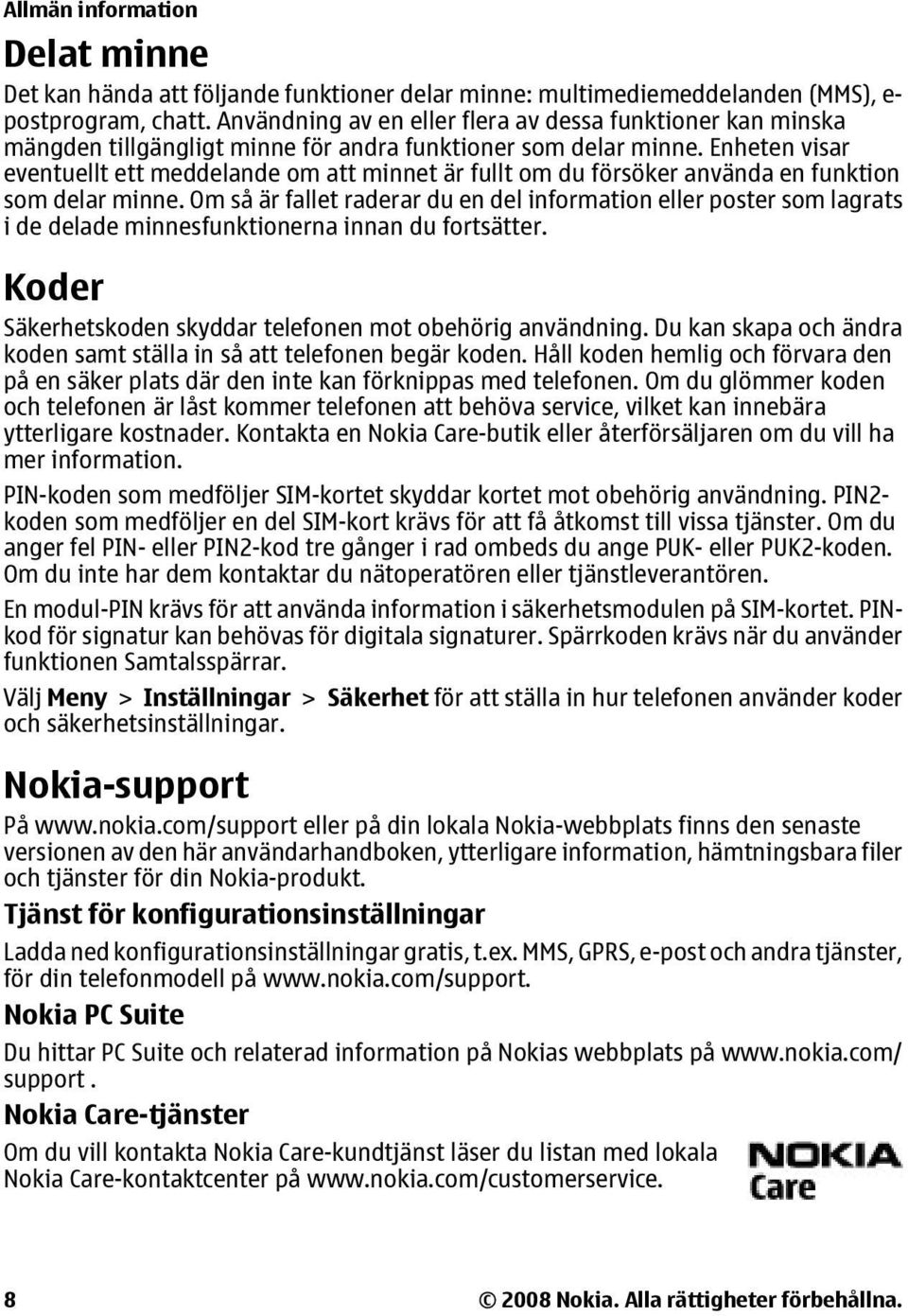 Enheten visar eventuellt ett meddelande om att minnet är fullt om du försöker använda en funktion som delar minne.