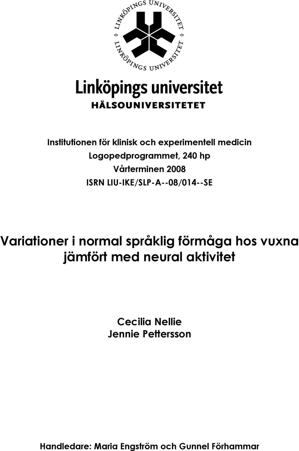 normal språklig förmåga hos vuxna jämfört med neural aktivitet Cecilia