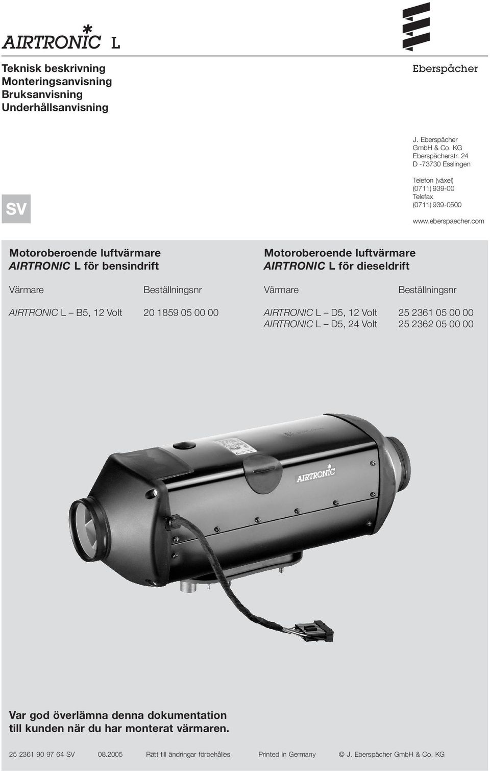 com Motoroberoende luftvärmare AIRTRONIC L för bensindrift Motoroberoende luftvärmare AIRTRONIC L för dieseldrift Värmare Beställningsnr Värmare Beställningsnr AIRTRONIC L