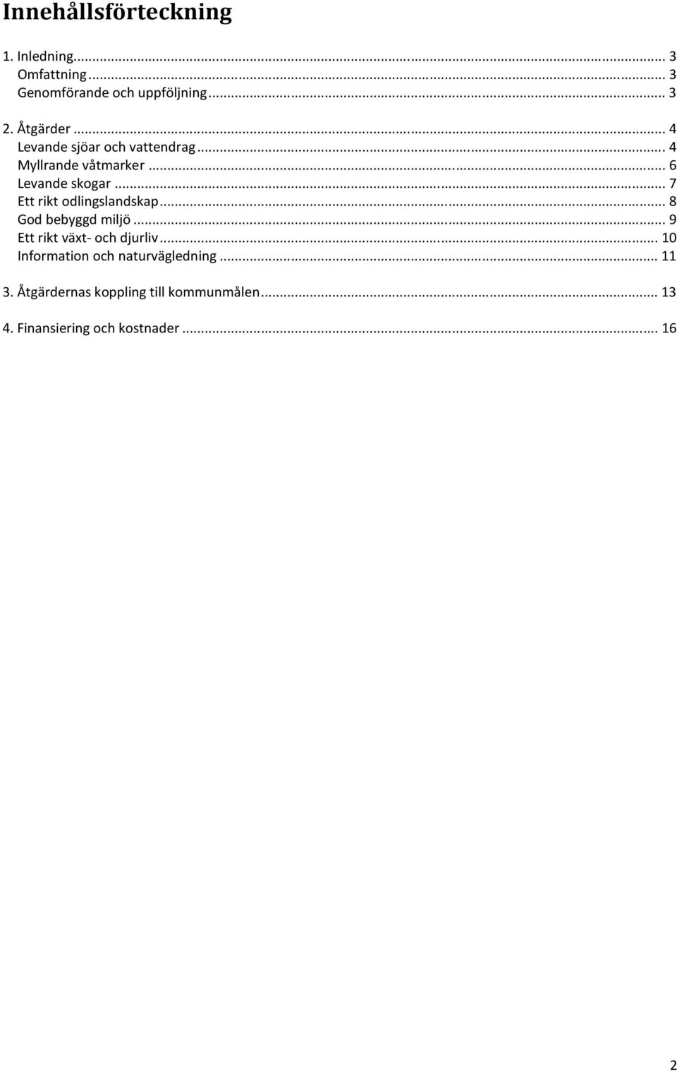 .. 7 Ett rikt odlingslandskap... 8... 9 Ett rikt växt- och djurliv... 10 Information och.