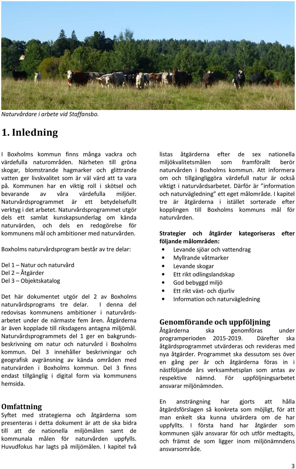 Naturvårdsprogrammet är ett betydelsefullt verktyg i det arbetet.