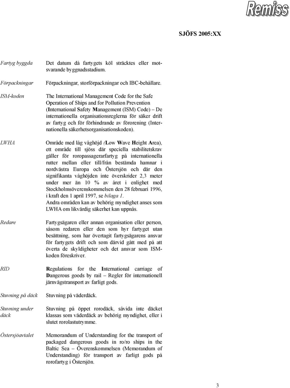 The International Management Code for the Safe Operation of Ships and for Pollution Prevention (International Safety Management (ISM) Code) De internationella organisationsreglerna för säker drift av