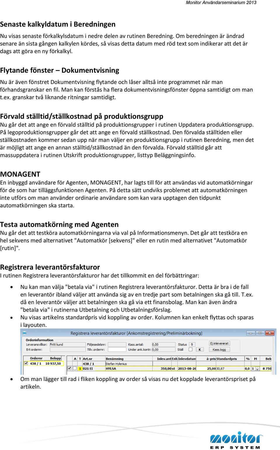 Flytande fönster Dokumentvisning Nu är även fönstret Dokumentvisning flytande och låser alltså inte programmet när man förhandsgranskar en fil.