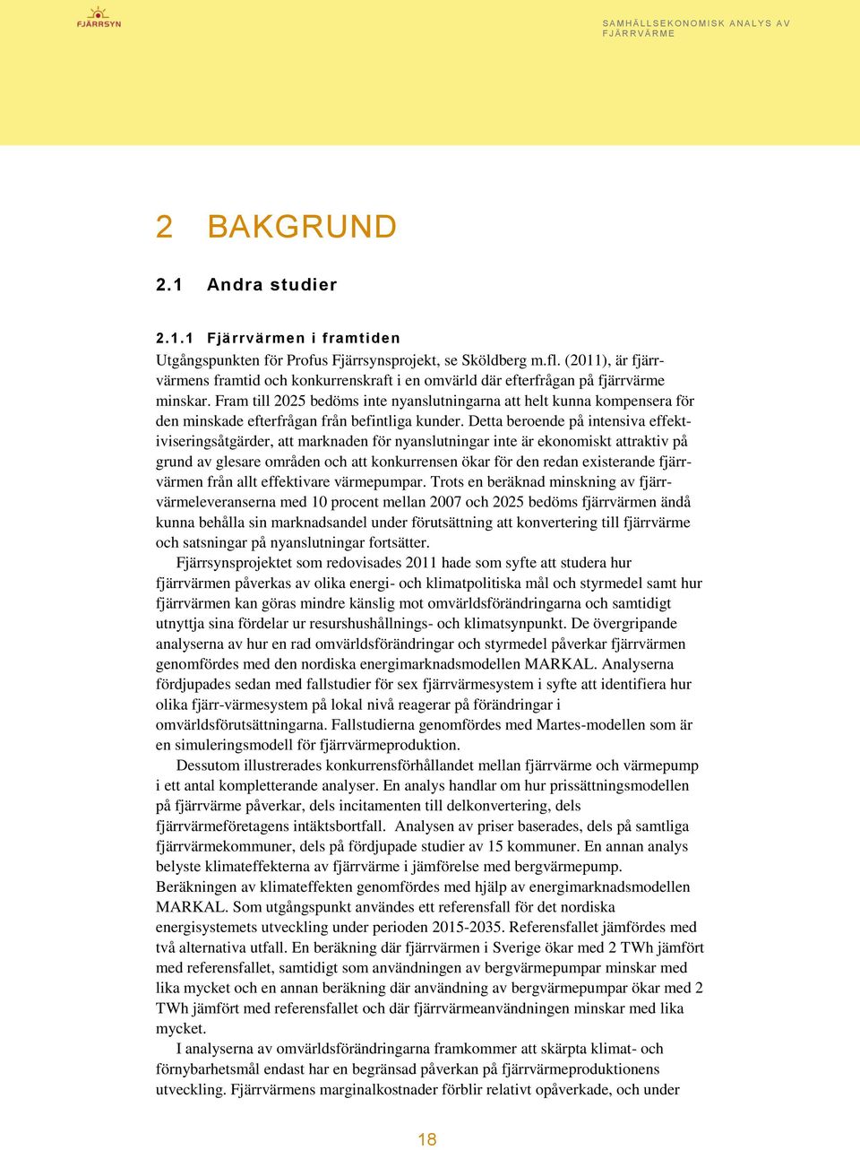 Fram till bedöms inte nyanslutningarna att helt kunna kompensera för den minskade efterfrågan från befintliga kunder.