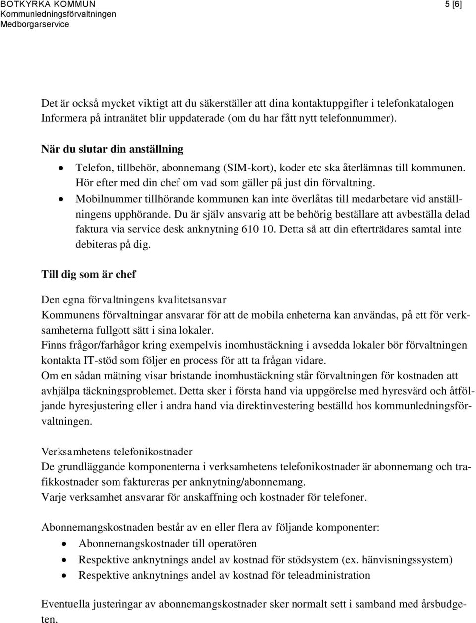 Mobilnummer tillhörande kommunen kan inte överlåtas till medarbetare vid anställningens upphörande.