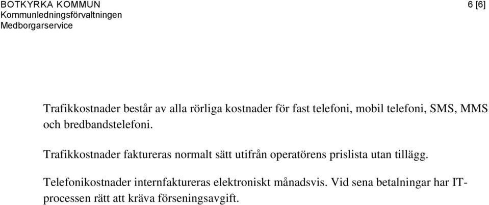 Trafikkostnader faktureras normalt sätt utifrån operatörens prislista utan tillägg.