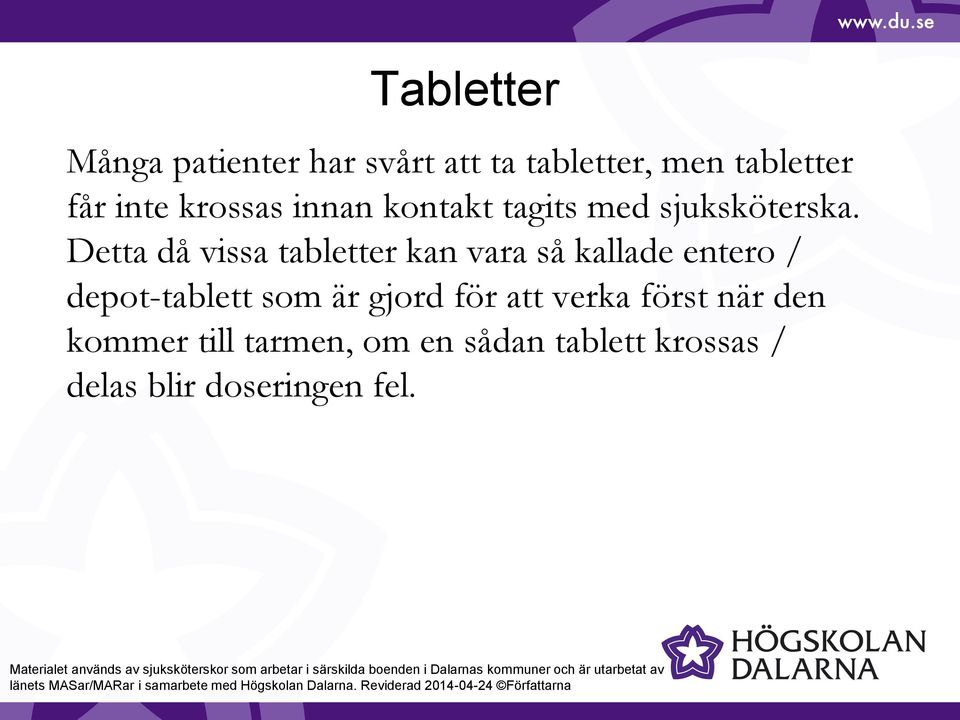 Detta då vissa tabletter kan vara så kallade entero / depot-tablett som är