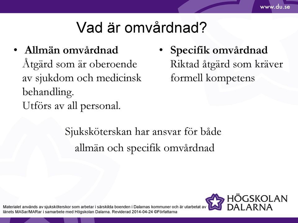 medicinsk behandling. Utförs av all personal.