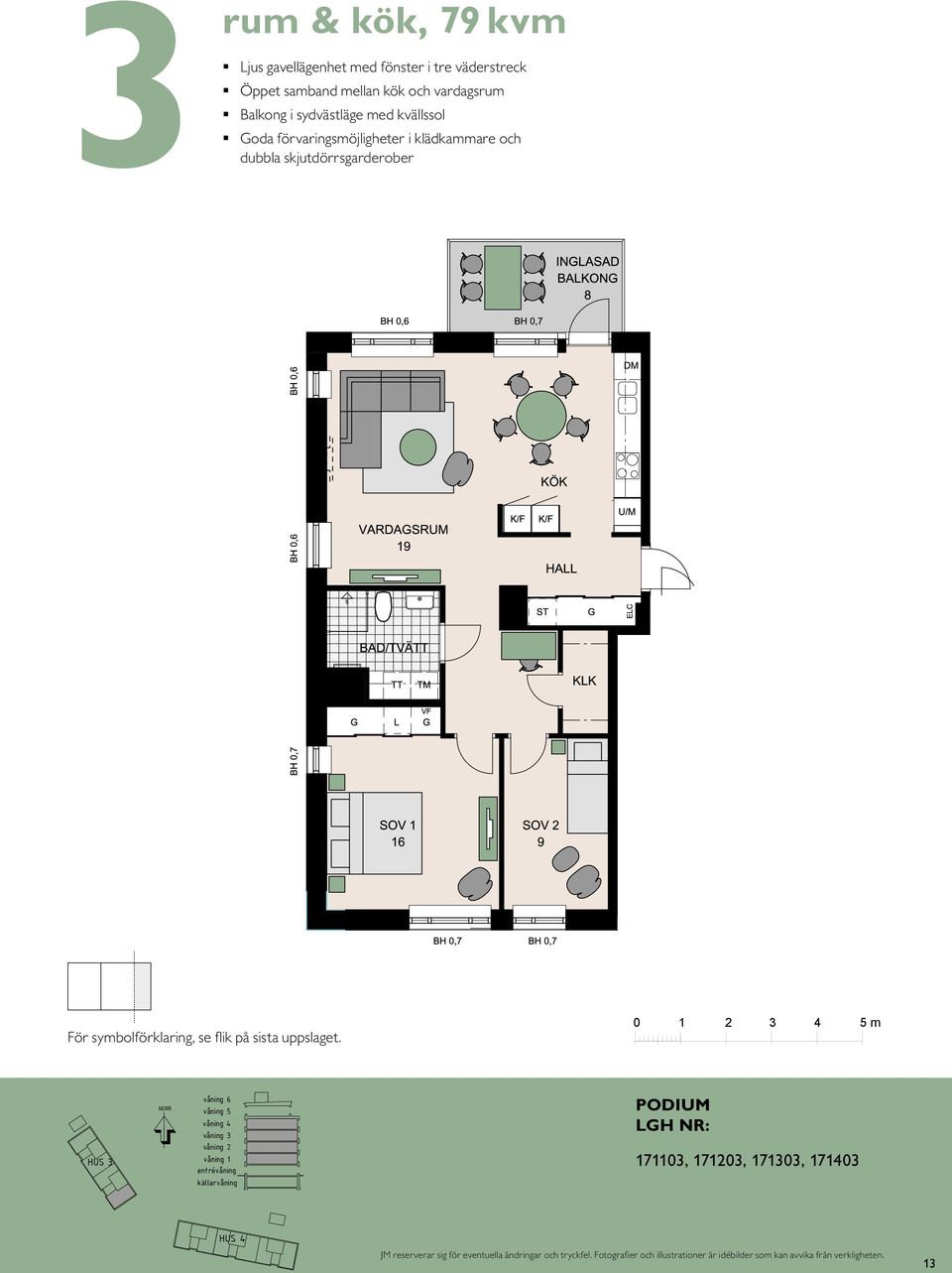 11 L S DM KÖK HALL BAD EL/IT KM ENTRÉ För symbolförklaring, se flik på sista uppslaget.