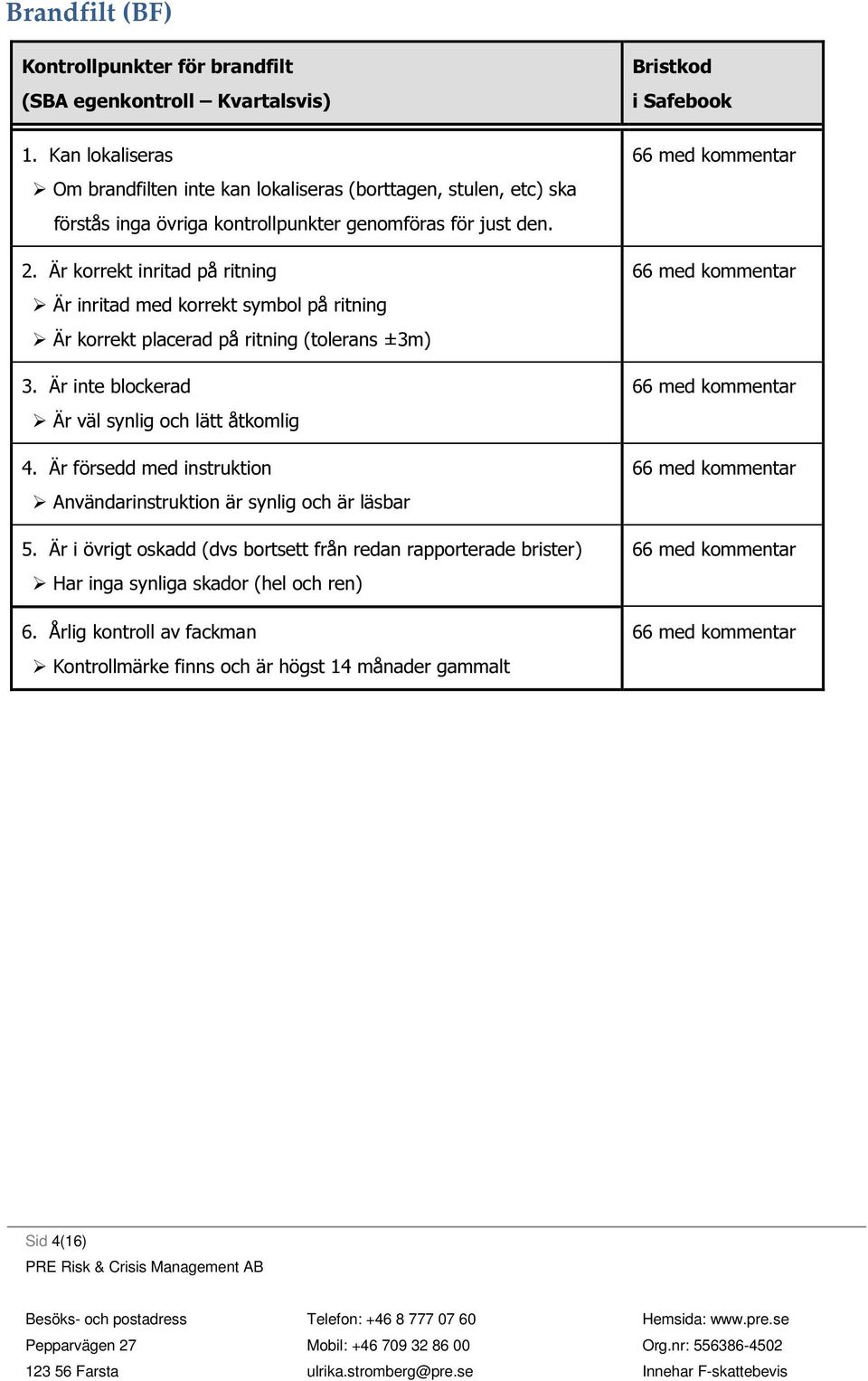 Är försedd med instruktion Användarinstruktion är synlig och är läsbar 5.