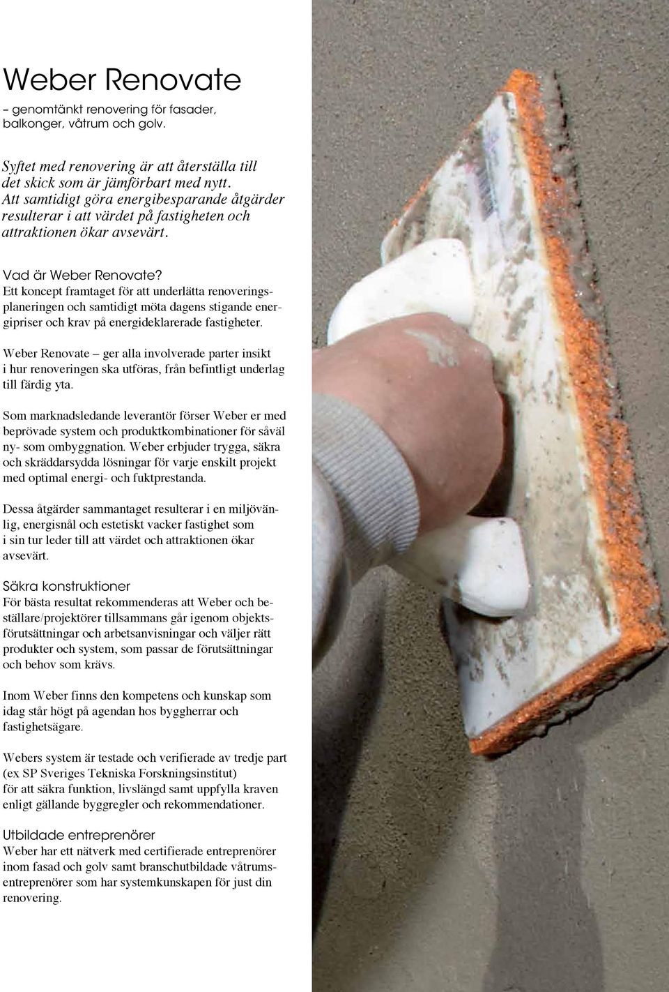 Ett koncept framtaget för att underlätta renoveringsplaneringen och samtidigt möta dagens stigande energipriser och krav på energideklarerade fastigheter.
