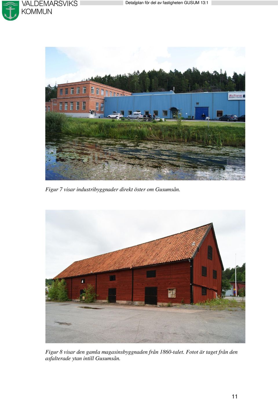 Figur 8 visar den gamla magasinsbyggnaden