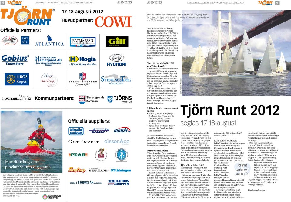 Huvudpartner: 2011 innebar åter ett år med friska segelvindar för Tjörn Runt men tyvärr fick Lilla Tjörn Runt uppleva svaga vindar och uppskjutna starter.