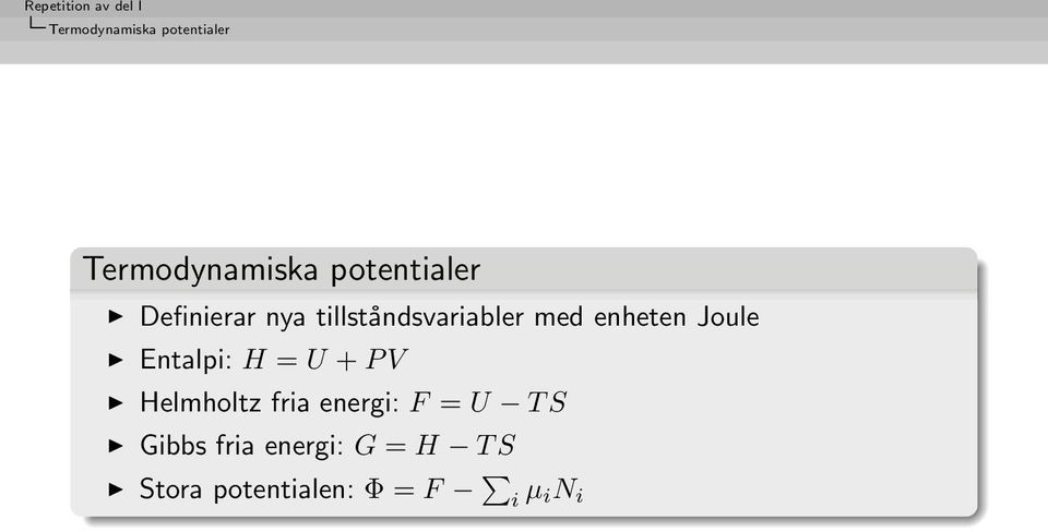 Entalpi: H = U + P V Helmholtz fria energi: F = U T S