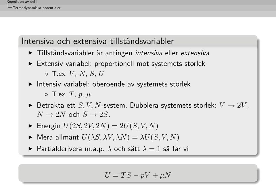 ex. T, p, µ Betrakta ett S, V, N-system. Dubblera systemets storlek: V 2V, N 2N och S 2S.