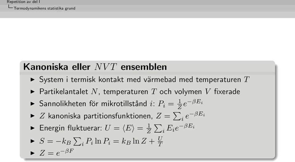 Sannolikheten för mikrotillstånd i: P i = 1 Z e βei Z kanoniska partitionsfunktionen, Z = i