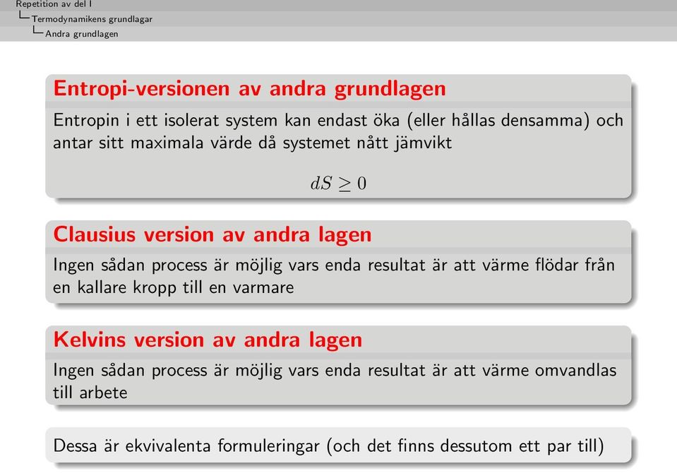 möjlig vars enda resultat är att värme flödar från en kallare kropp till en varmare Kelvins version av andra lagen Ingen sådan process