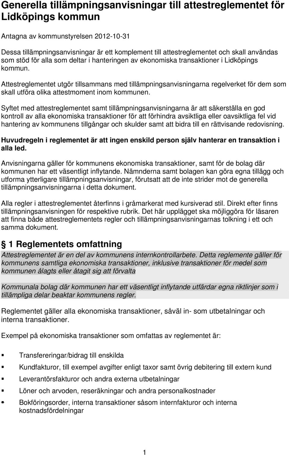 Attestreglementet utgör tillsammans med tillämpningsanvisningarna regelverket för dem som skall utföra olika attestmoment inom kommunen.