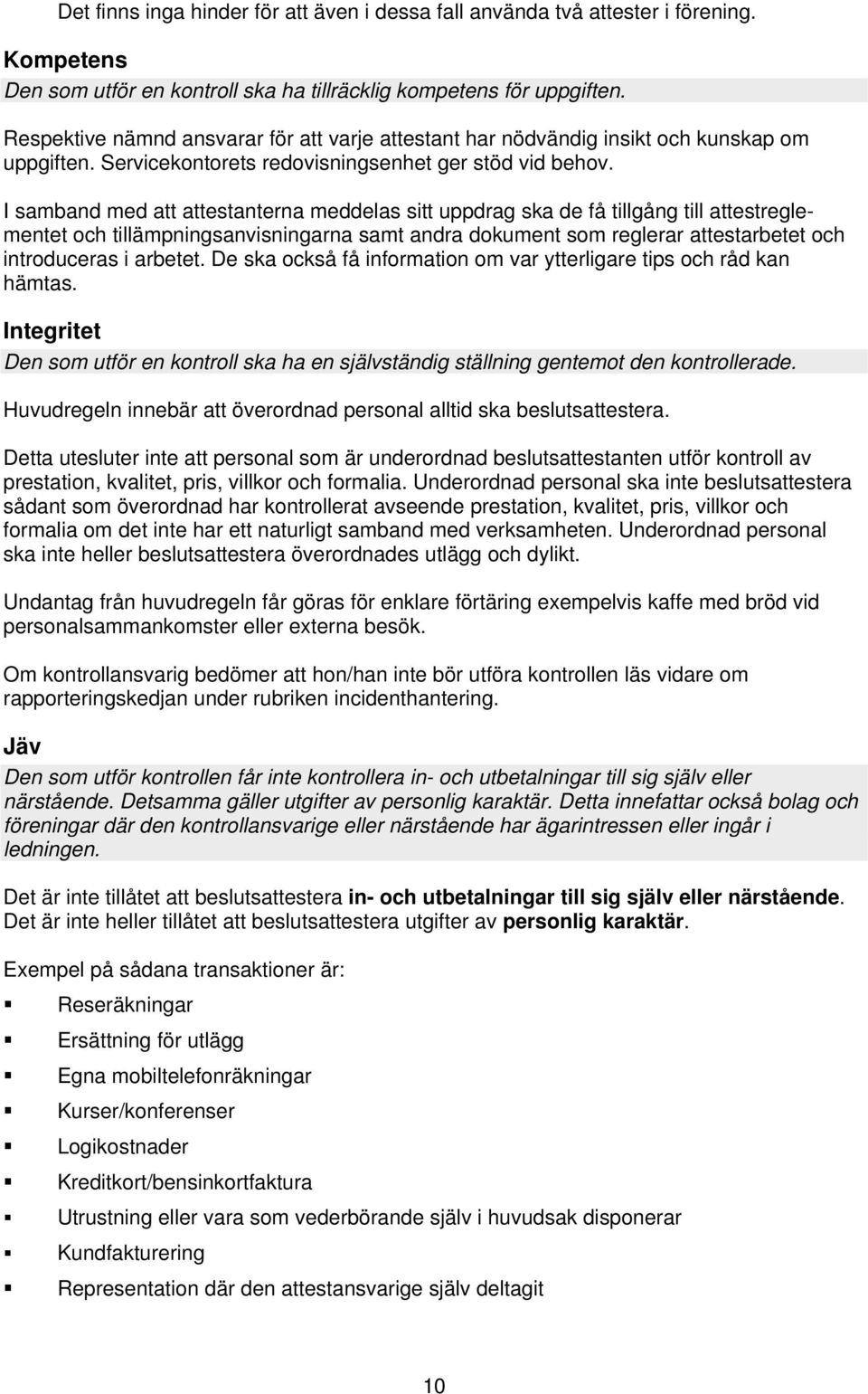 I samband med att attestanterna meddelas sitt uppdrag ska de få tillgång till attestreglementet och tillämpningsanvisningarna samt andra dokument som reglerar attestarbetet och introduceras i arbetet.