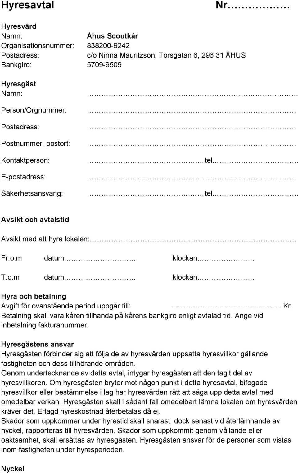 Betalning skall vara kåren tillhanda på kårens bankgiro enligt avtalad tid. Ange vid inbetalning fakturanummer.