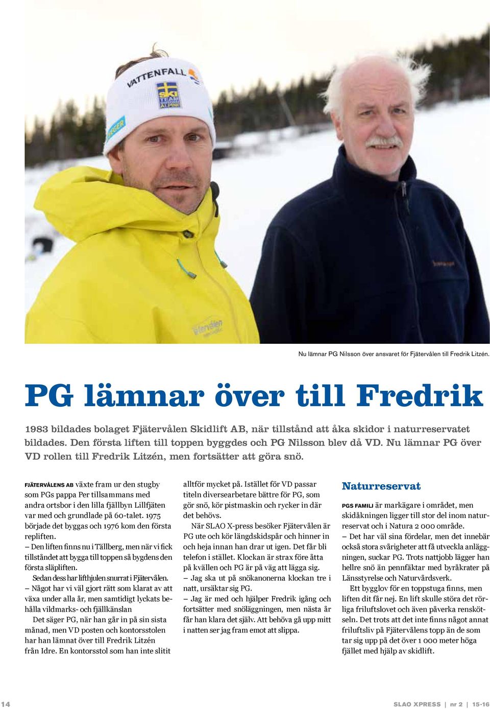 Nu lämnar PG över VD rollen till Fredrik Litzén, men fortsätter att göra snö.