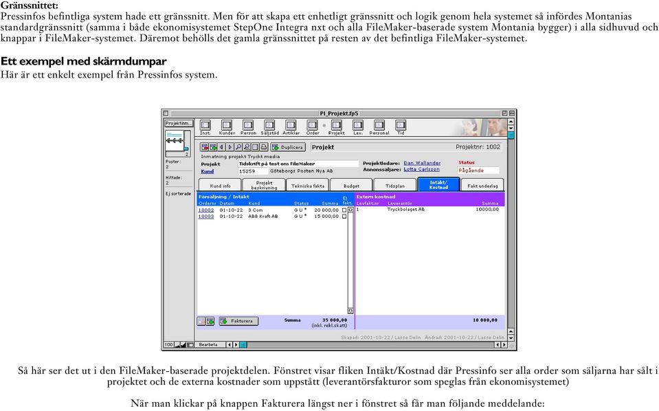 Montania bygger) i alla sidhuvud och knappar i FileMaker-systemet. Däremot behölls det gamla gränssnittet på resten av det befintliga FileMaker-systemet.