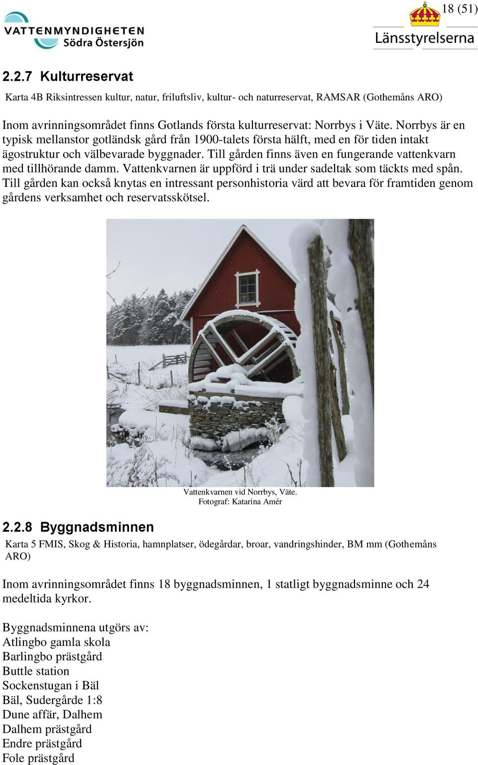 Norrbys är en typisk mellanstor gotländsk gård från 1900-talets första hälft, med en för tiden intakt ägostruktur och välbevarade byggnader.