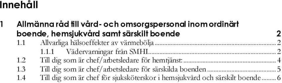 .. 2 1.2 Till dig som är chef/arbetsledare för hemtjänst:... 4 1.