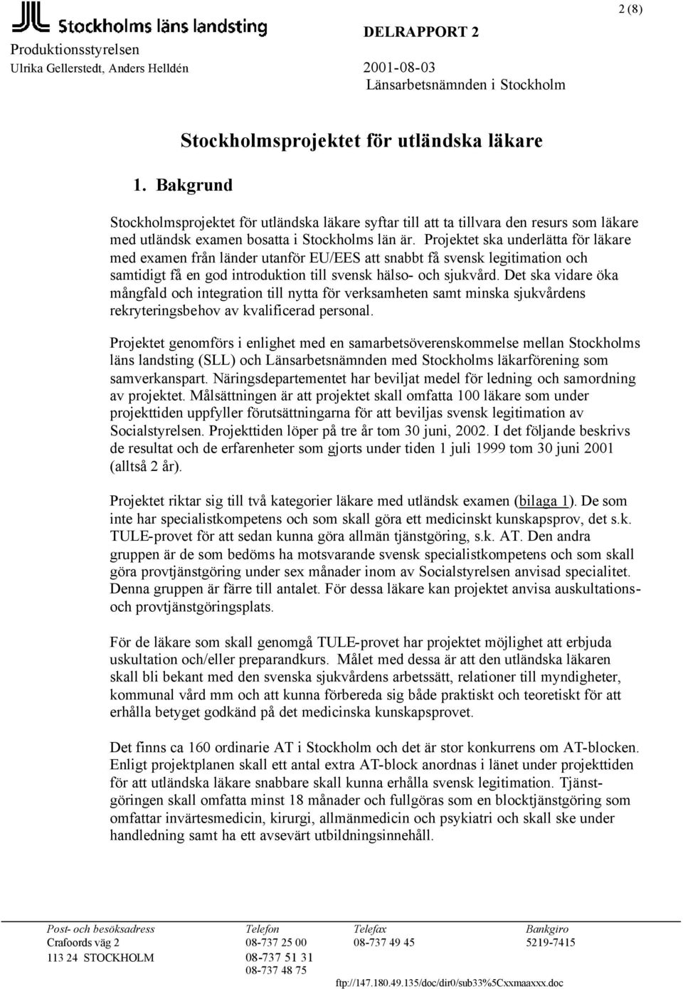 Projektet ska underlätta för läkare med examen från länder utanför EU/EES att snabbt få svensk legitimation och samtidigt få en god introduktion till svensk hälso- och sjukvård.
