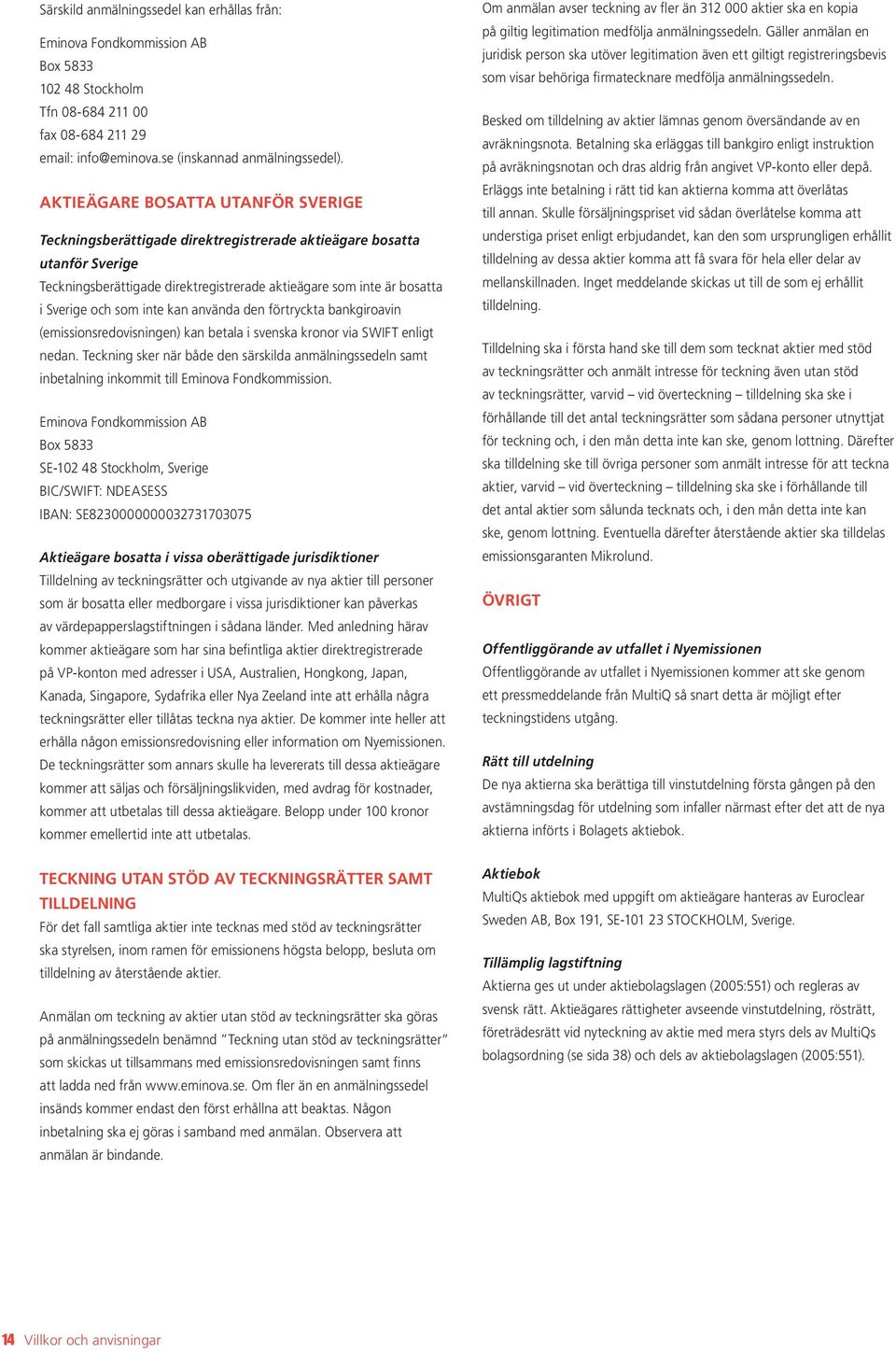 inte kan använda den förtryckta bankgiroavin (emissionsredovisningen) kan betala i svenska kronor via SWIFT enligt nedan.