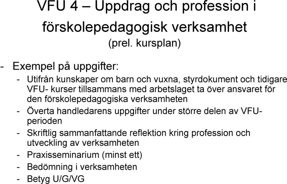 med arbetslaget ta över ansvaret för den förskolepedagogiska verksamheten - Överta handledarens uppgifter under större