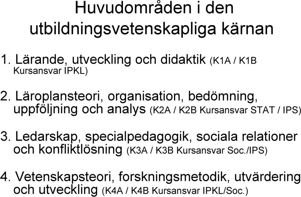 Läroplansteori, organisation, bedömning, uppföljning och analys (K2A / K2B Kursansvar STAT / IPS) 3.