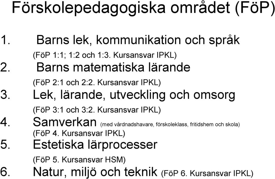 Lek, lärande, utveckling och omsorg (FöP 3:1 och 3:2. Kursansvar IPKL) 4.