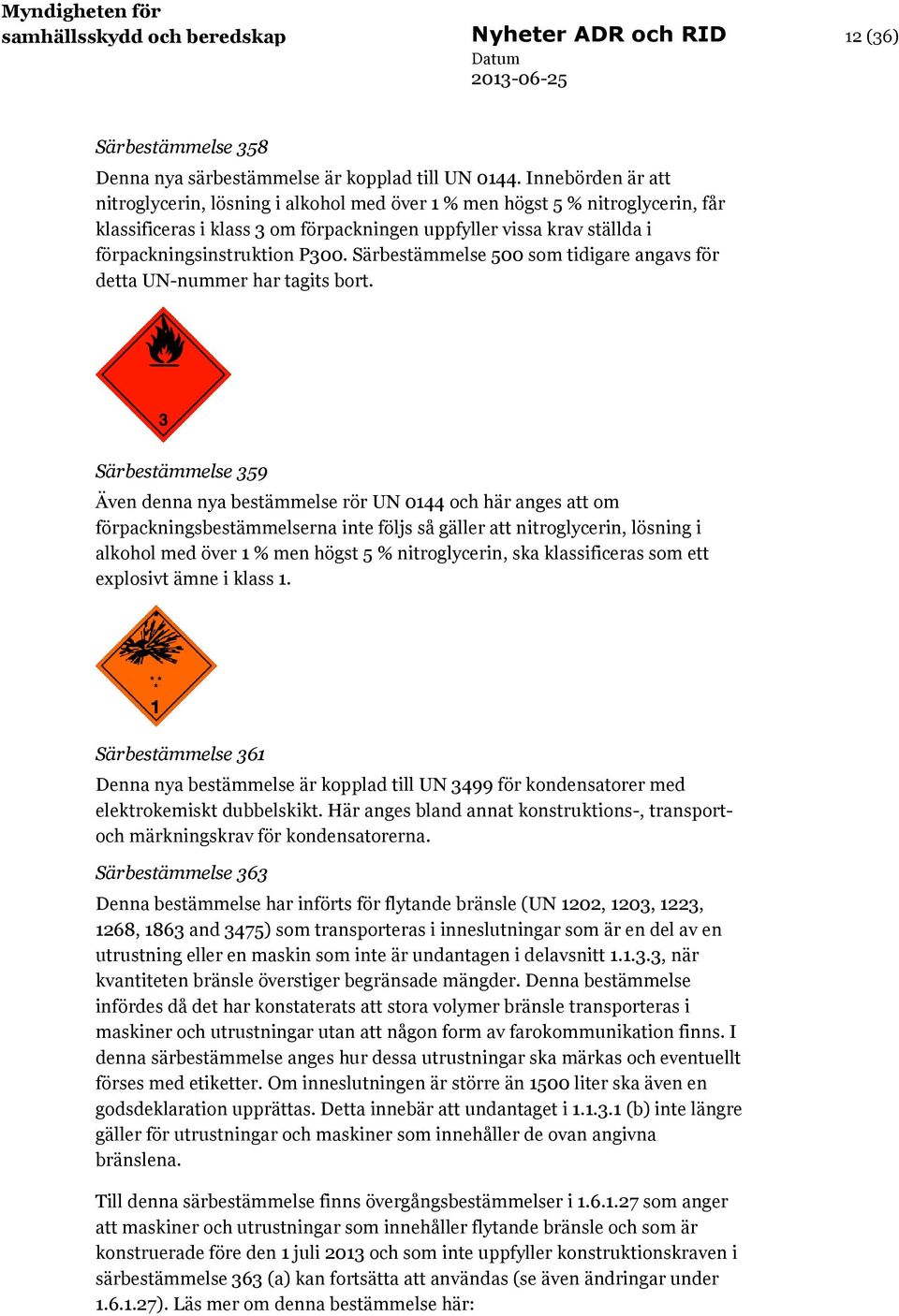 Särbestämmelse 500 som tidigare angavs för detta UN-nummer har tagits bort.