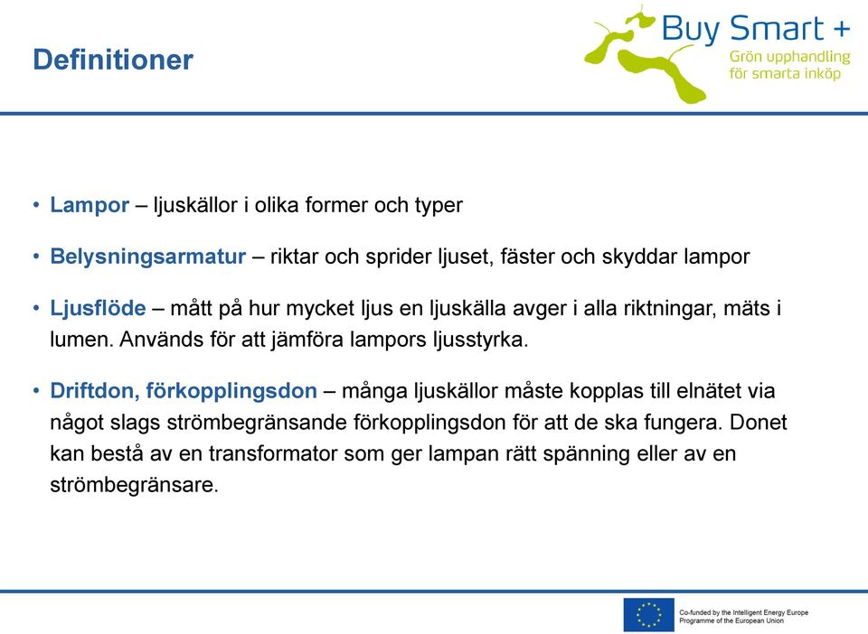 Används för att jämföra lampors ljusstyrka.