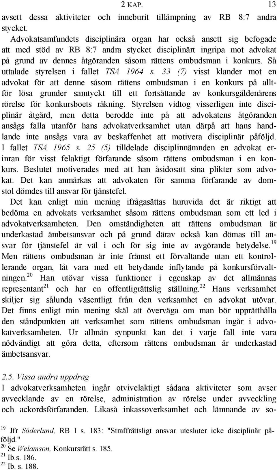 konkurs. Så uttalade styrelsen i fallet TSA 1964 s.