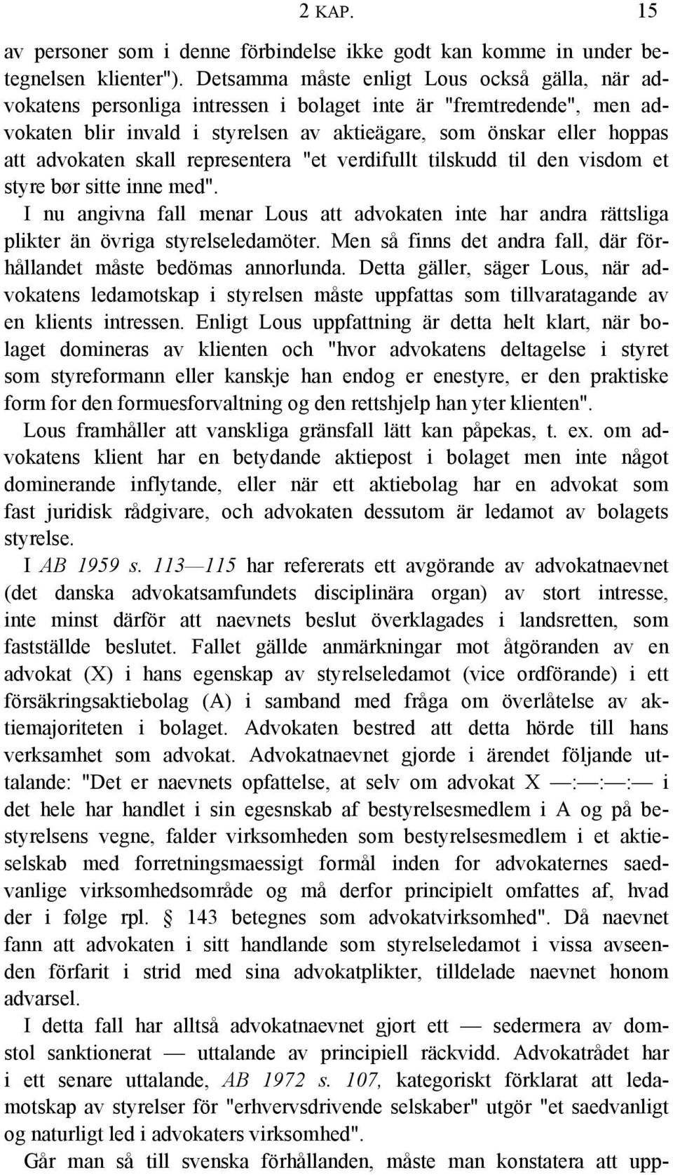 advokaten skall representera "et verdifullt tilskudd til den visdom et styre bør sitte inne med".