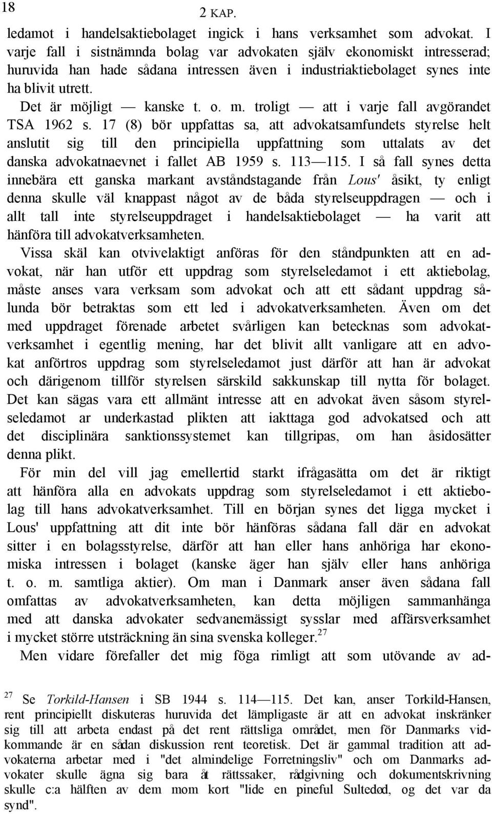 jligt kanske t. o. m. troligt att i varje fall avgörandet TSA 1962 s.