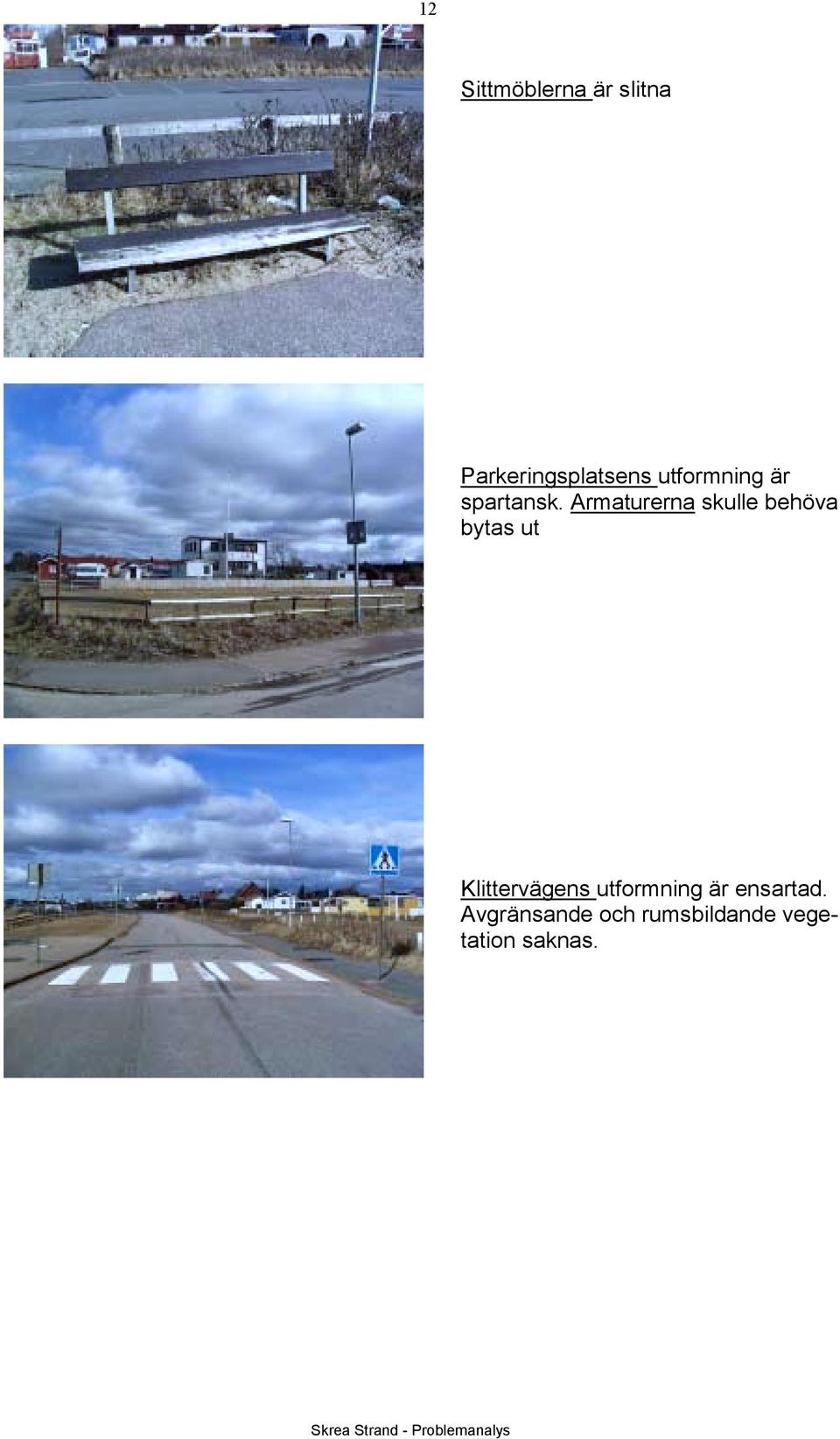 Armaturerna skulle behöva bytas ut