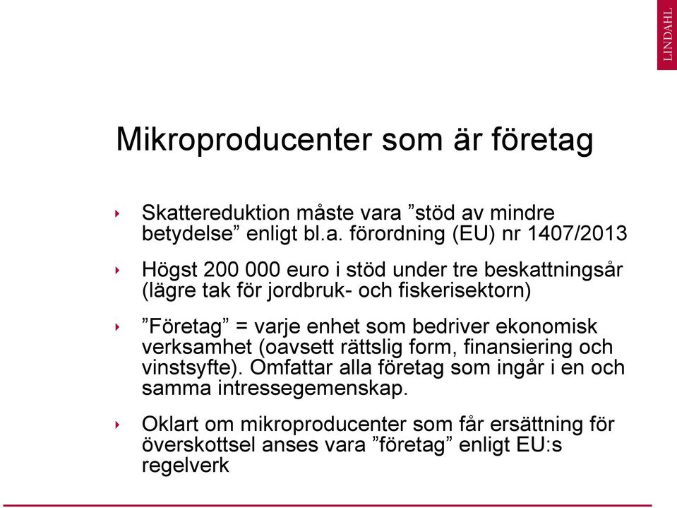 tre beskattningsår (lägre tak för jordbruk- och fiskerisektorn) Företag = varje enhet som bedriver ekonomisk verksamhet