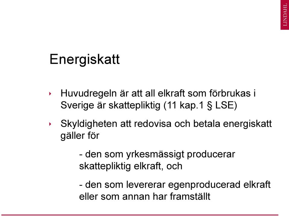 1 LSE) Skyldigheten att redovisa och betala energiskatt gäller för - den