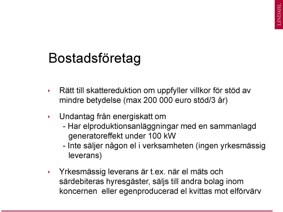 100 kw - Inte säljer någon el i verksamheten (ingen yrkesmässig leverans) Yrkesmässig leverans är t.ex.