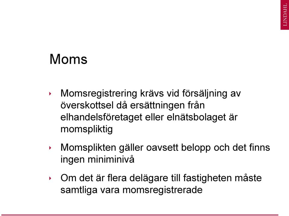 momspliktig Momsplikten gäller oavsett belopp och det finns ingen