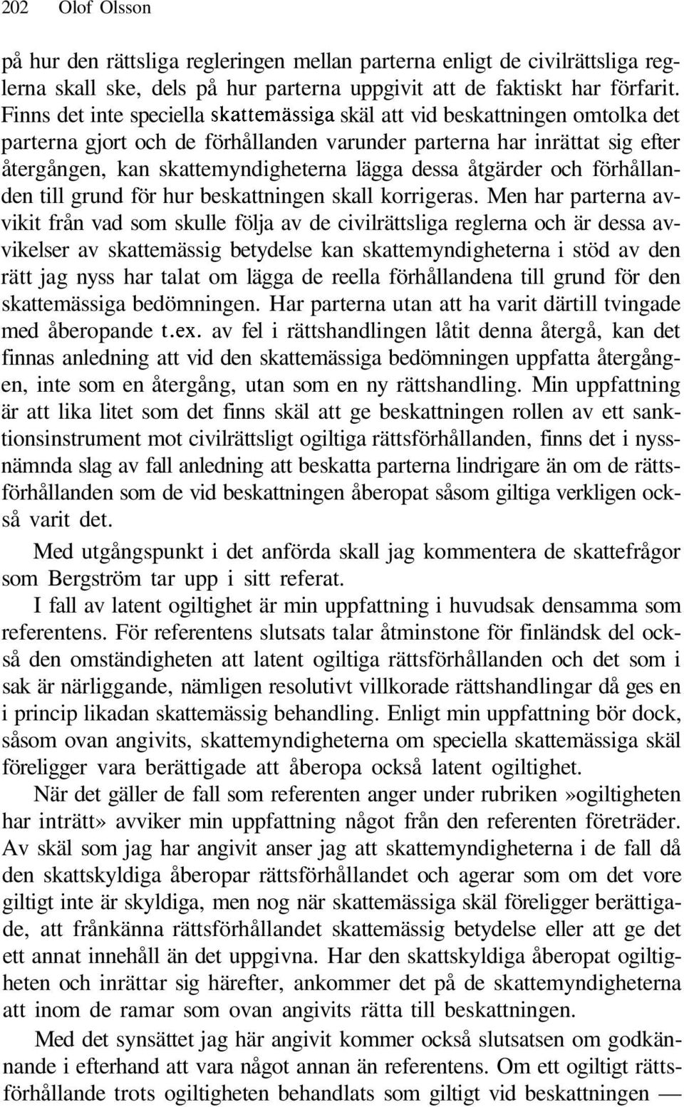 dessa åtgärder och förhållanden till grund för hur beskattningen skall korrigeras.