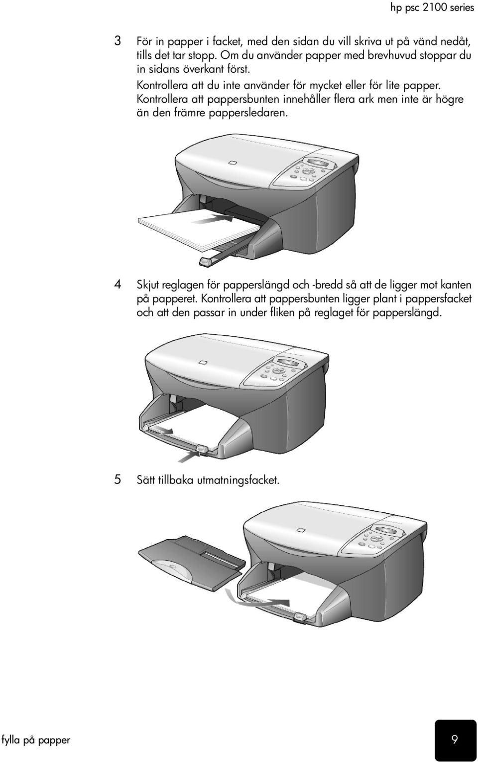 Kontrollera att pappersbunten innehåller flera ark men inte är högre än den främre pappersledaren.